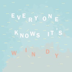 Everyone Knows It's Windy