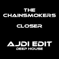 The Chainsmokers - Closer Ft. Halsey (Ajdi Edit) (deep House)
