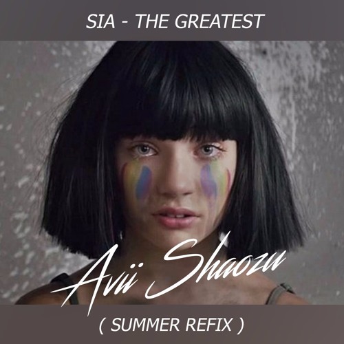 Sia - The Greatest ( Avii Shaozu Summer Refix )