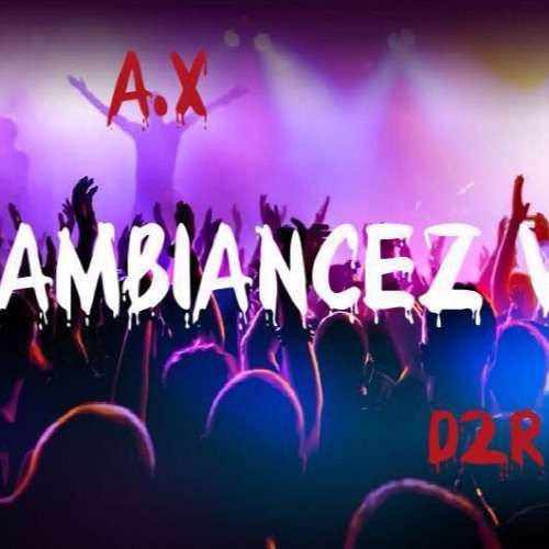 AX, D2R - Ambiancez Vous