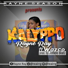 Rayne Ray ft Wazco _KALYPO (Prod,by joe cole beatz).mp3
