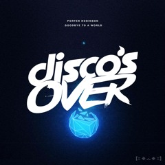 Porter Robinson - Goodbye To A World (Disco's Over Remix) Proximity Premiere