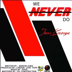 Iwer George - We Never Do (Pozee Riddim) (2017 Soca)