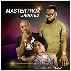 Master T Rox X Rooted ft, Mocchacchino - Kolo