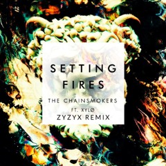 The Chainsmokers - Setting Fires Ft. XYLØ (Zyzyx Remix)