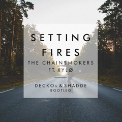 The Chainsmokers - Setting Fires Ft. XYLØ (DECKOs & Shadde Bootleg)