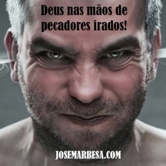 Deus nas mãos de pecadores irados! | Josemar Bessa