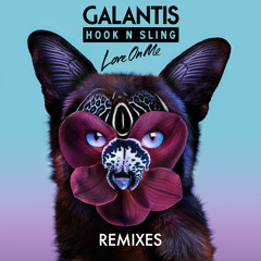 Galantis & Hook N Sling - Love On Me (Ookay Remix)