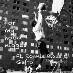 For My Hood Niggas ft Ronnie Blaze & Gefro