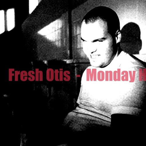 Fresh Otis - Monday Hate  (orig)unaffected rec