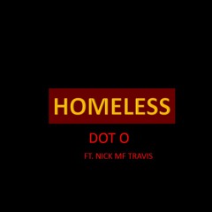 Homeless - Dot O ft. Nick MF Travis
