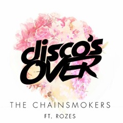 The Chainsmokers - Roses (Featuring Rozes) Disco's Over Remix