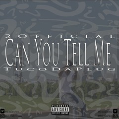Can You Tell Me(Prod. TucoDaPlug)