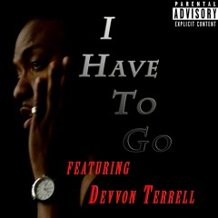 I Have To Go (Feat. Devvon Terrell)