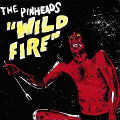 The Pinheads - Wildfire
