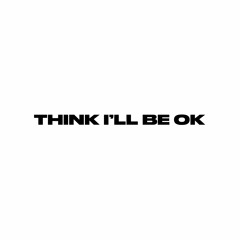 Think I'll Be OK (Prod. Dylan Brady)(Video In Description)