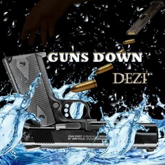 Guns Down  Dezi' ft Deezy and Young Koby