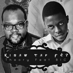 Theory feat BIC _ Kisaw tap fè?