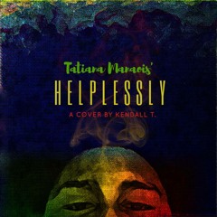 Kendall T. - Helplessly (Tatiana Manaois Cover)