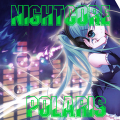 Nightcore - Polaris