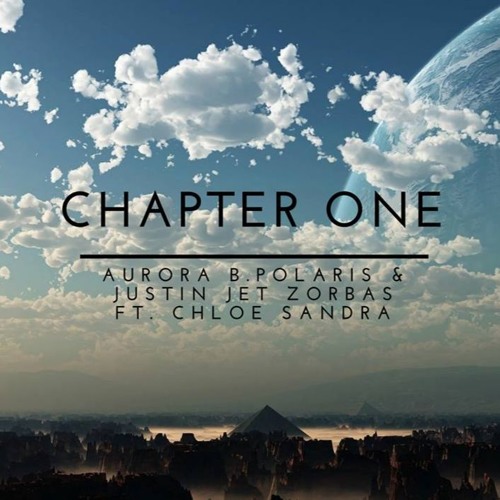 Aurora B.Polaris & Justin Jet Zorbas - Chapter One (ft. Chloe Sandra)