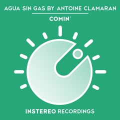 Agua Sin Gas By Antoine Clamaran - Comin' (Original Mix) INSTEREO RECORDINGS