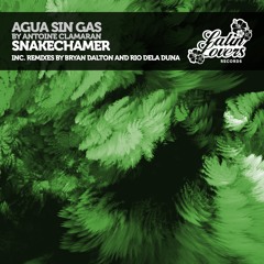 Agua Sin Gas By Antoine Clamaran - Snakecharmer (Original Mix) LATIN LOVERS RECORDS