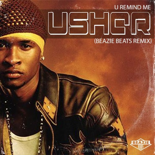 Stream Usher - U Remind Me (Beazie Beats Remix) by BEAZIEBEATS | Listen  online for free on SoundCloud