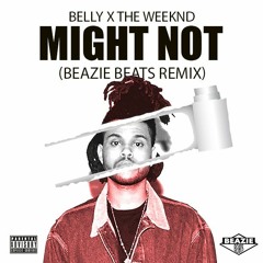 The Weekend feat. Belly - Might Not (Beazie Beats Remix)