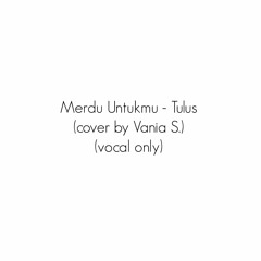 merdu untukmu - tulus (cover)(vocal only)