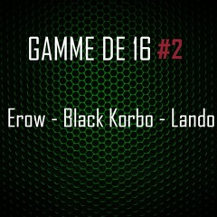 Gamme De 16#2 - Erow - Black Korbo - Lando