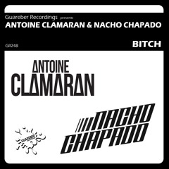 Antoine Clamaran & Nacho Chapado - Bitch (Original Mix) GUAREBER RECORDINGS
