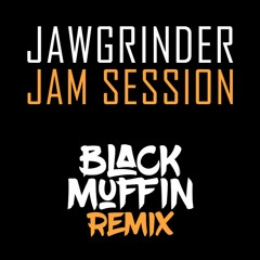 JAWGRINDER - Jam Session (Black Muffin Remix)