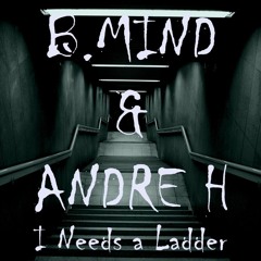 Andre H & B.Mind - I Needs a Ladder (Original Mix)[FREE DOWNLOAD NA DESCRIÇÃO]