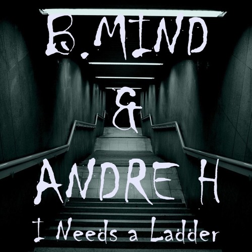 Andre H & B.Mind - I Needs a Ladder (Original Mix)[FREE DOWNLOAD NA DESCRIÇÃO]