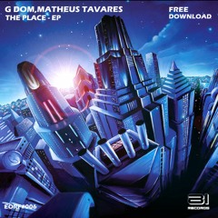 G DOM, Matheus Tavares - The Place (Original Mix) [FREE DOWNLOAD] #EORF006