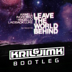 Axwell, Ingrosso, Angello & Laidback Luke - Leave The World Behind (k & J Bootleg) OUT NOW