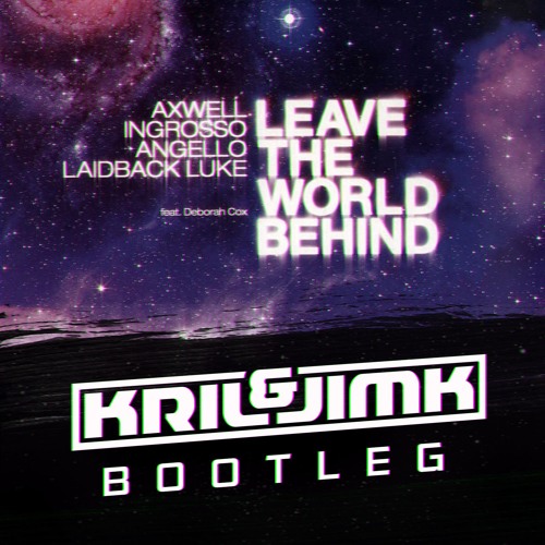 Axwell, Ingrosso, Angello & Laidback Luke - Leave The World Behind (k & J Bootleg) OUT NOW