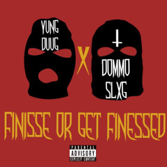 Finesse or get Finessed ft. DOMMO SLXG (PROD. YUNG DUUG)
