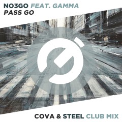 No3go ft. Gamma - Pass Go (Cova & Steel Club Mix) OUT NOW!!!