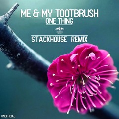 Me & My Toothbrush - One Thing (Stackhouse Remix)