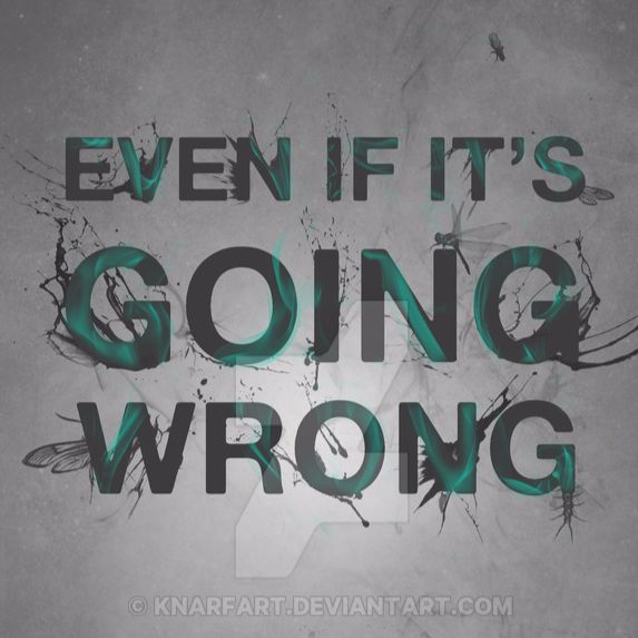 EVEN IF IT'S GOING WRONG ((MoriNight))