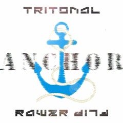 Tritonal - Anchor (Rawzr Flip)