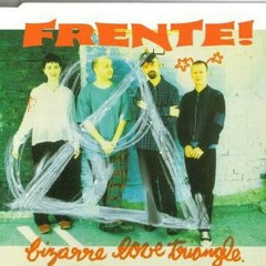 Bizarre Love Triangle (by Frente)
