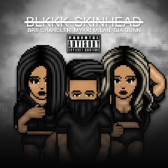 BLKKK SKINHEAD (Ft. Gia Gunn & Bre Chandler)