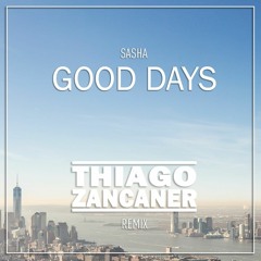 Sasha - Good Days (Thiago Zancaner Remix) Free Download