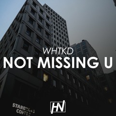WHTKD - Not Missing U (Free Download)