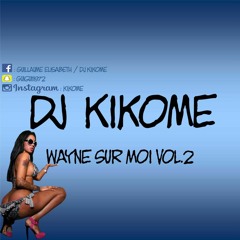 Dj Kikome Wayne Sur Moi Vol. 2