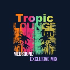 Tropic Lounge FM |Medsound Exclusive Mix 05/11/16