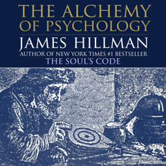 The Alchemy of Psychology with James Hillman- Part 9
